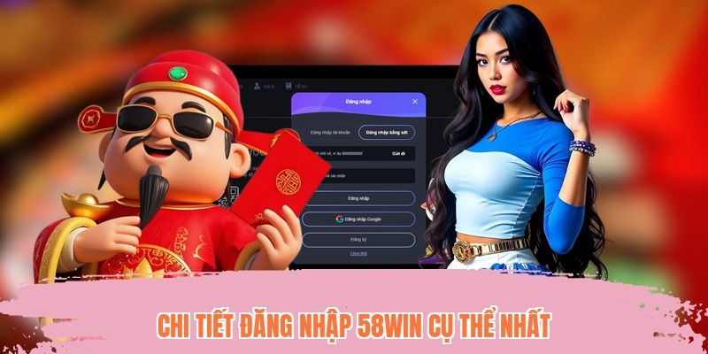 Chi tiết đăng nhập 58WIN cụ thể nhất