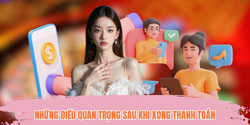 Những điều quan trọng sau khi xong thanh toán